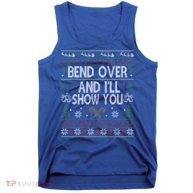 Bend Over And I'll Show You Ugly Christmas Gift Tank Top
