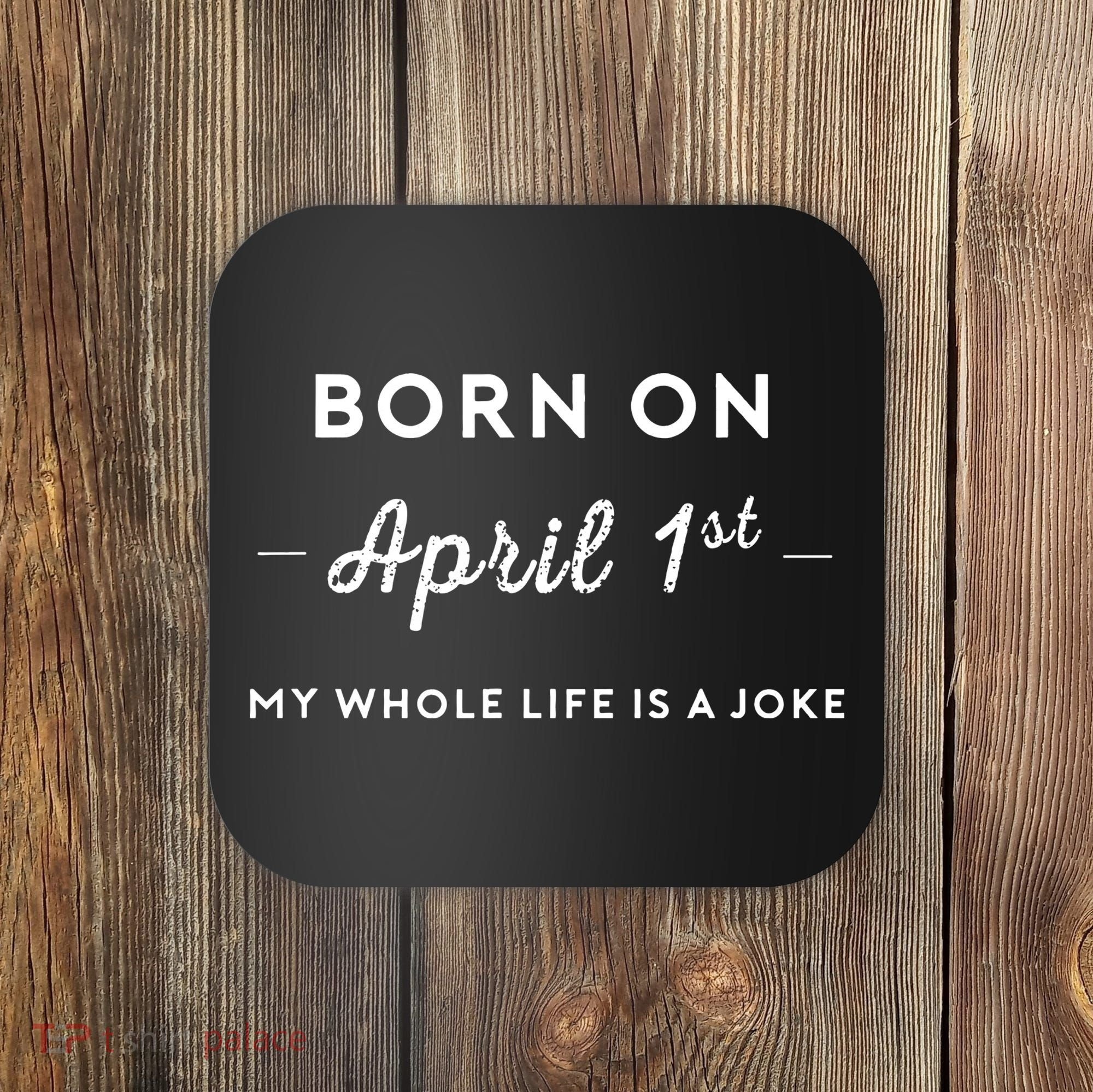 Born On April 1st My Life Is A Joke April Fools Day Birthday Coaster