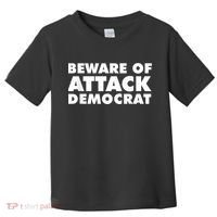 Beware Of Attack Democrat Toddler T-Shirt thumb 0