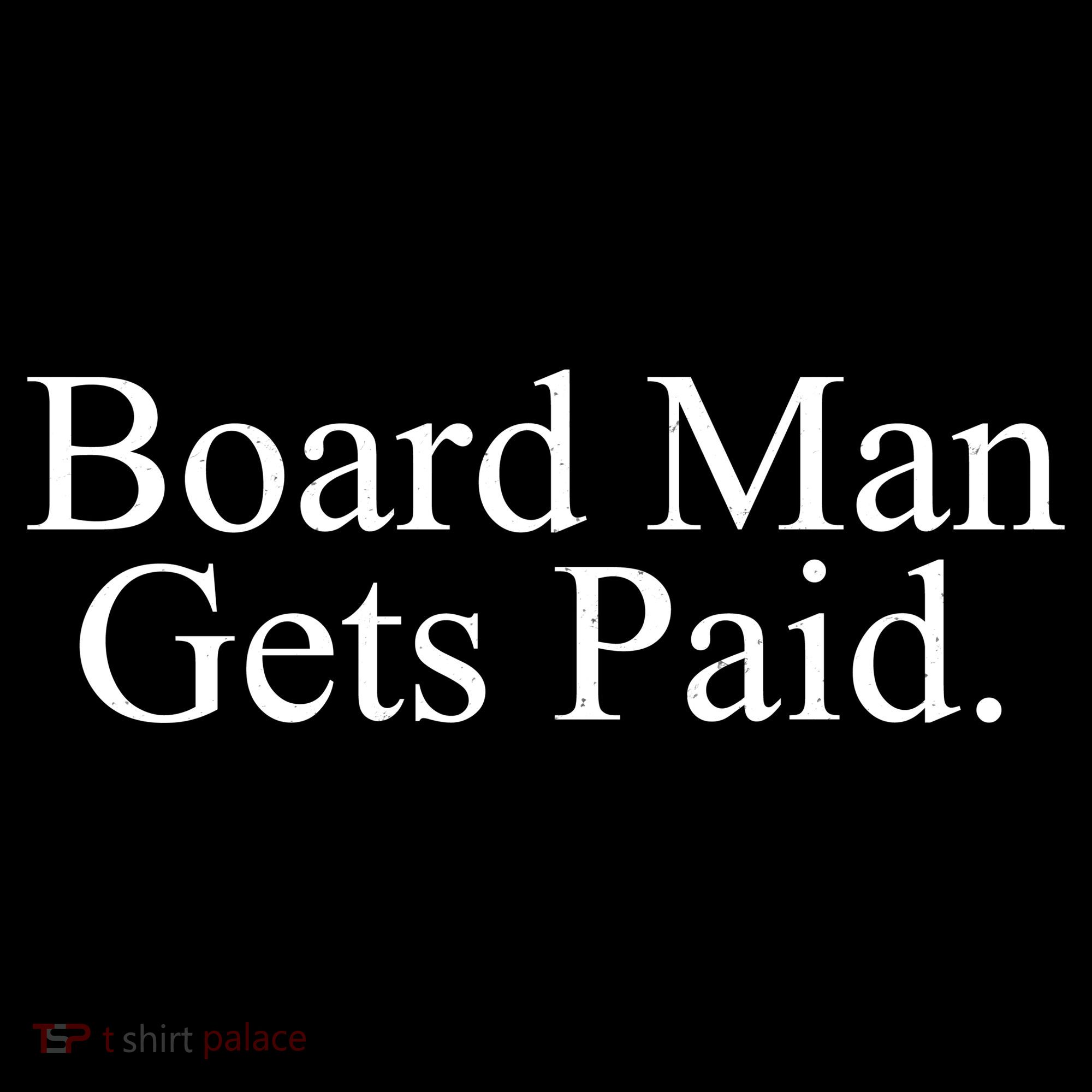 Board Man Gets Paid Long Sleeve Shirt