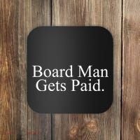 Board Man Gets Paid Coaster thumb 0