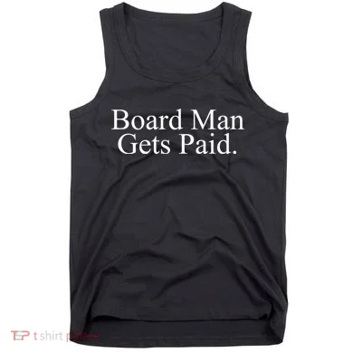 Board Man Gets Paid Tank Top