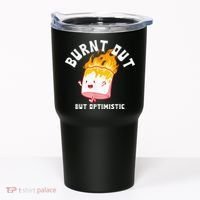Burnt Out But Optimistics Funny Saying Humor Quote Tumbler thumb 0