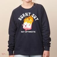Burnt Out But Optimistics Funny Saying Humor Quote Women's Sweatshirt thumb 0