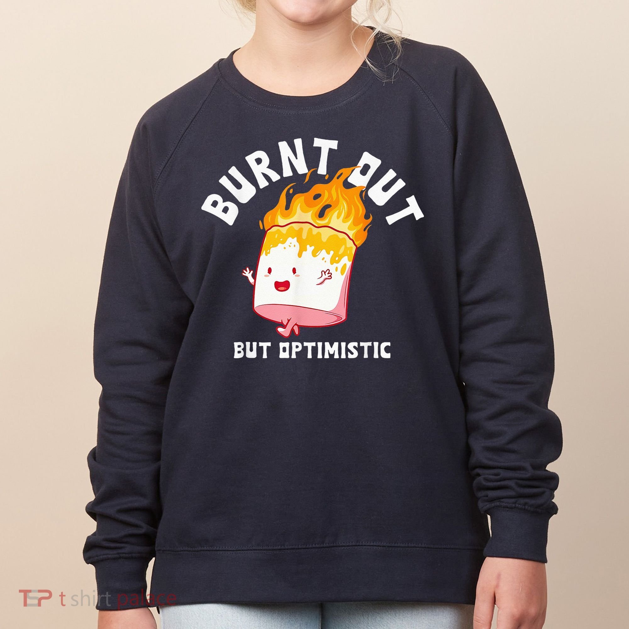 Burnt Out But Optimistics Funny Saying Humor Quote Women's Sweatshirt
