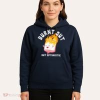 Burnt Out But Optimistics Funny Saying Humor Quote Hoodie thumb 5