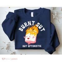 Burnt Out But Optimistics Funny Saying Humor Quote Sweatshirt thumb 2