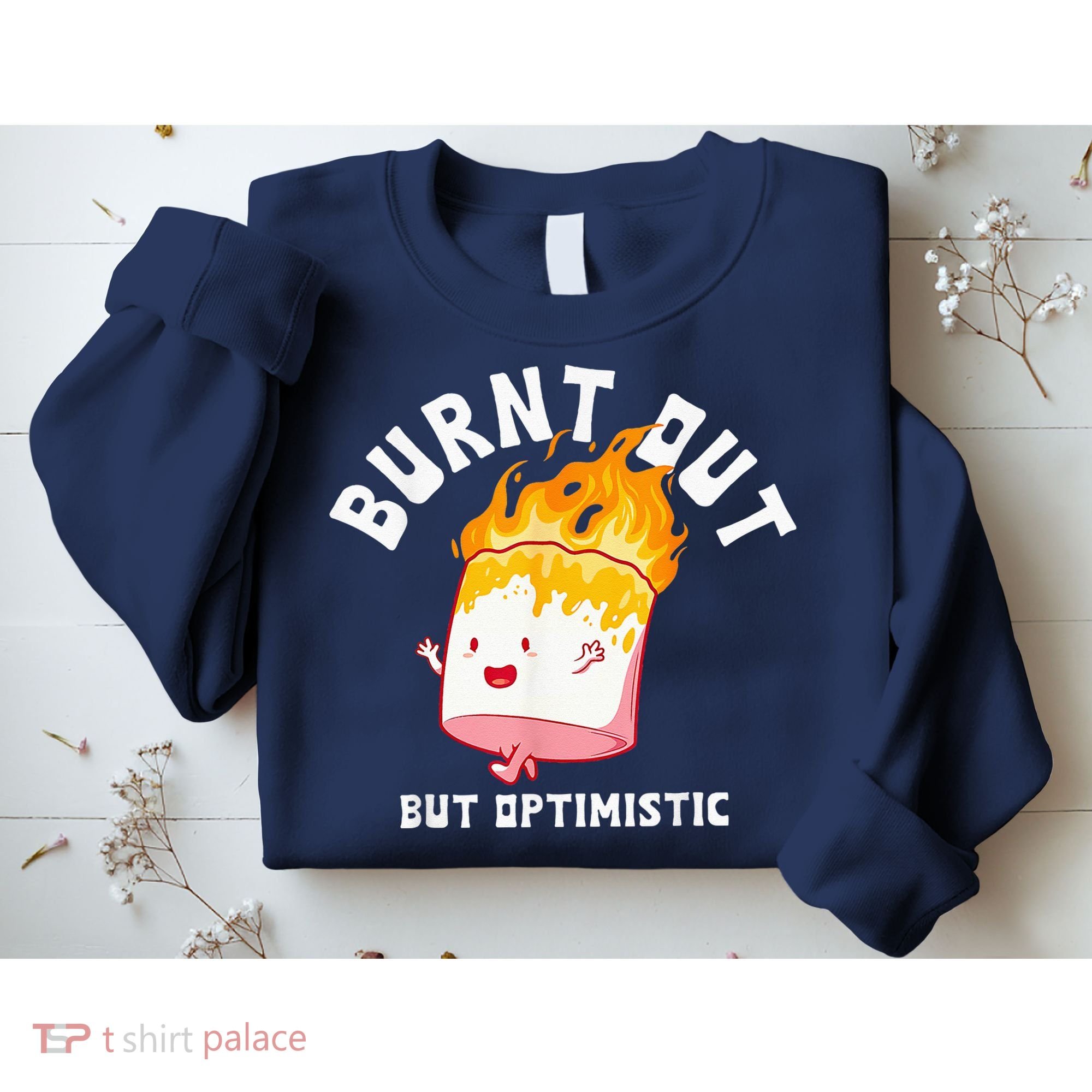 Burnt Out But Optimistics Funny Saying Humor Quote Sweatshirt