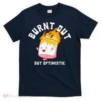 Burnt Out But Optimistics Funny Saying Humor Quote T-Shirt thumb 0