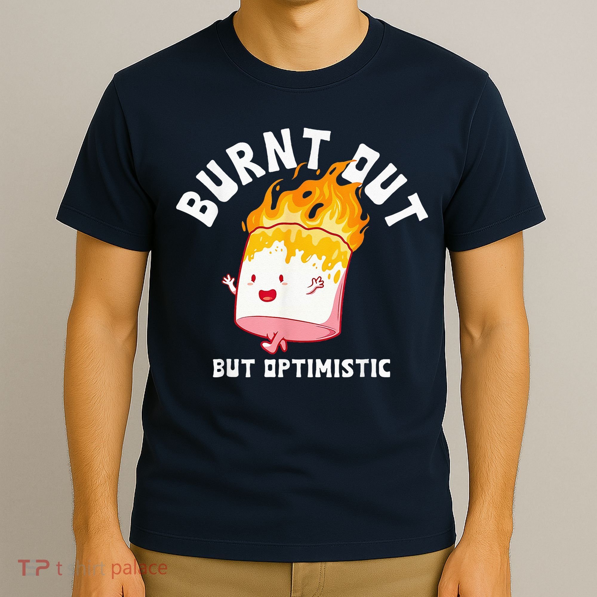 Burnt Out But Optimistics Funny Saying Humor Quote T-Shirt