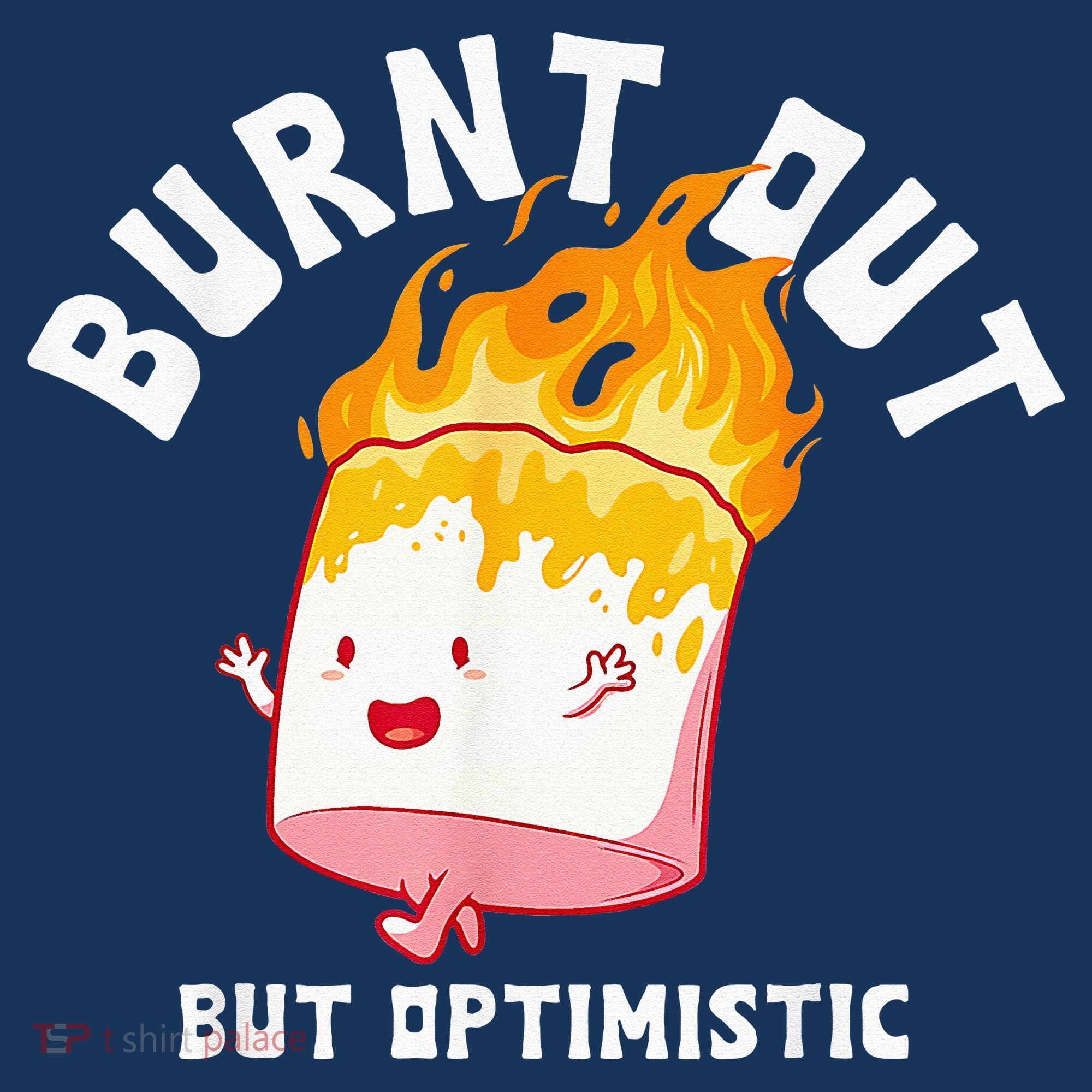 Burnt Out But Optimistics Funny Saying Humor Quote T-Shirt