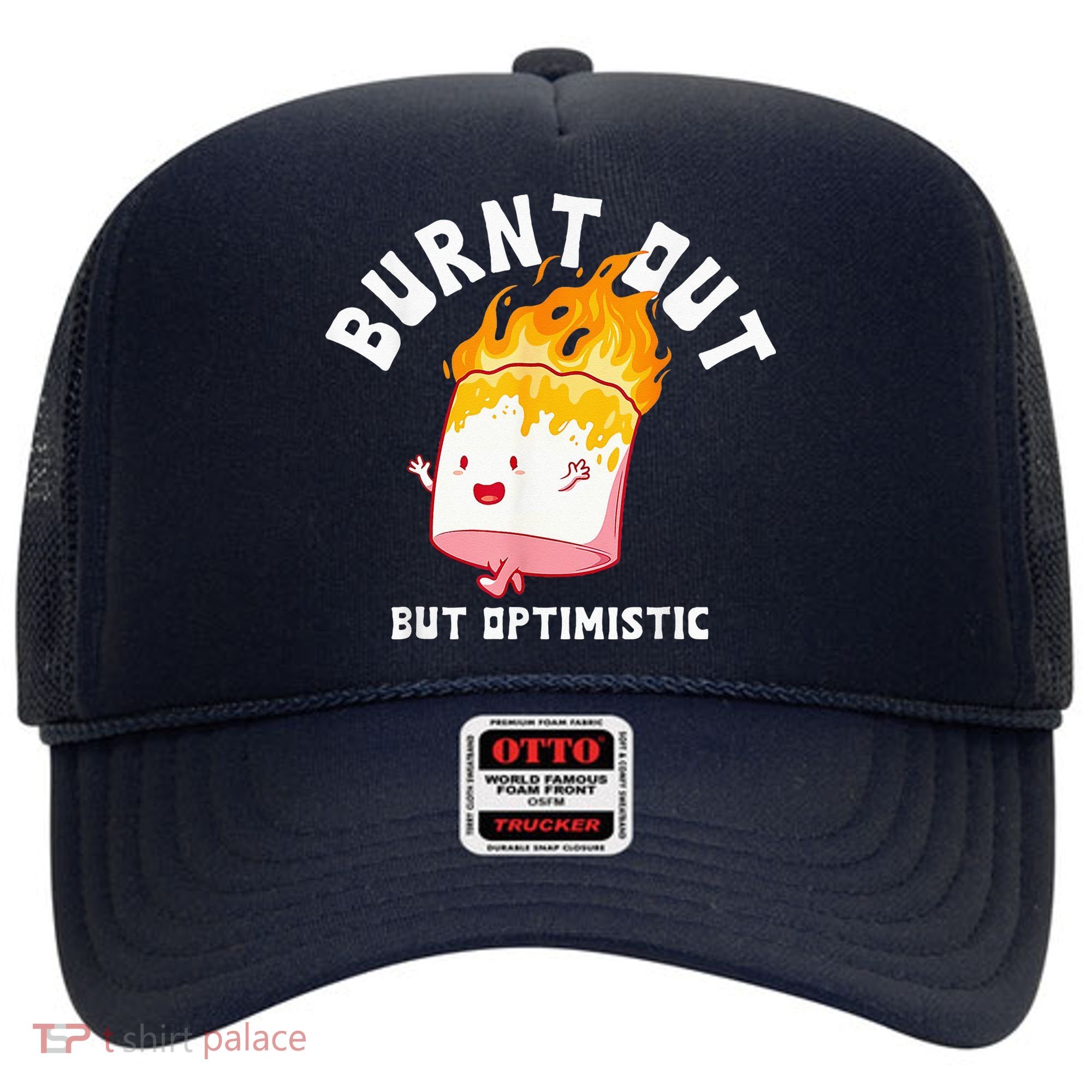 Burnt Out But Optimistics Funny Saying Humor Quote Hat