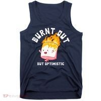 Burnt Out But Optimistics Funny Saying Humor Quote Tank Top thumb 0