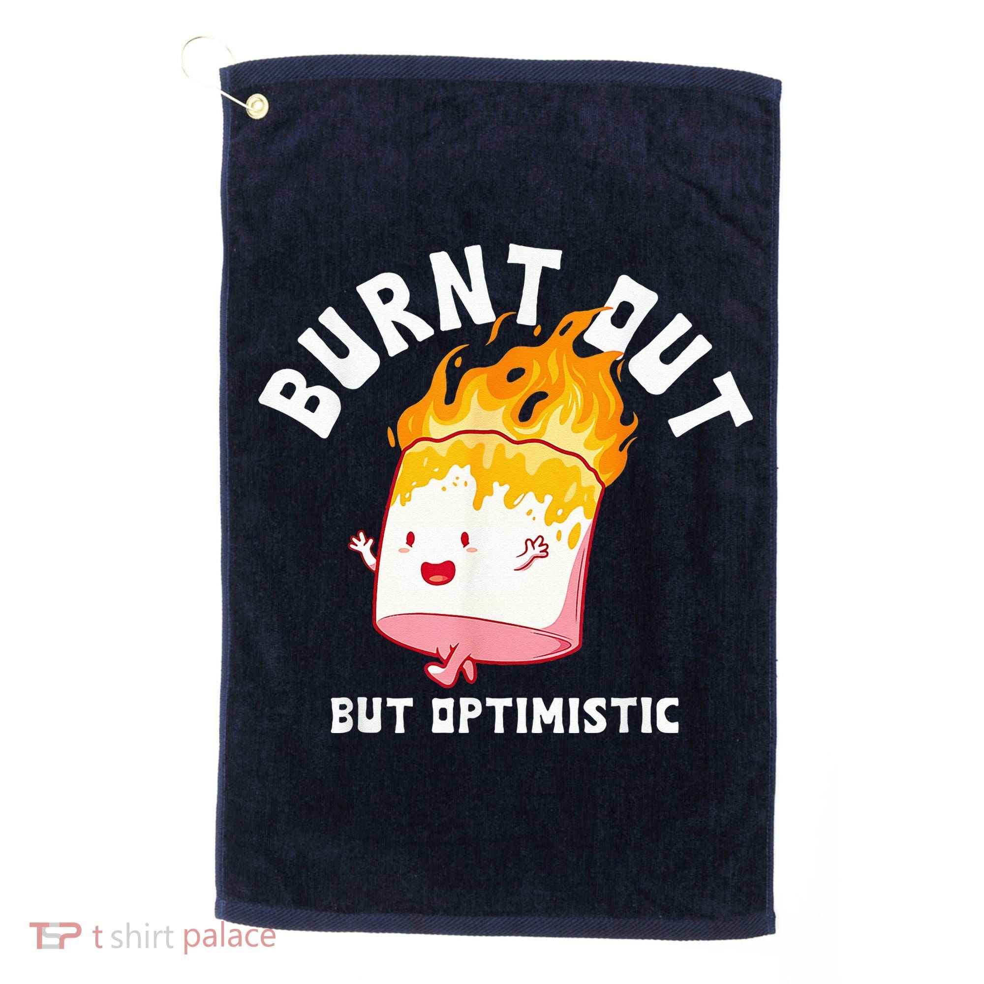 Burnt Out But Optimistics Funny Saying Humor Quote Golf Towel