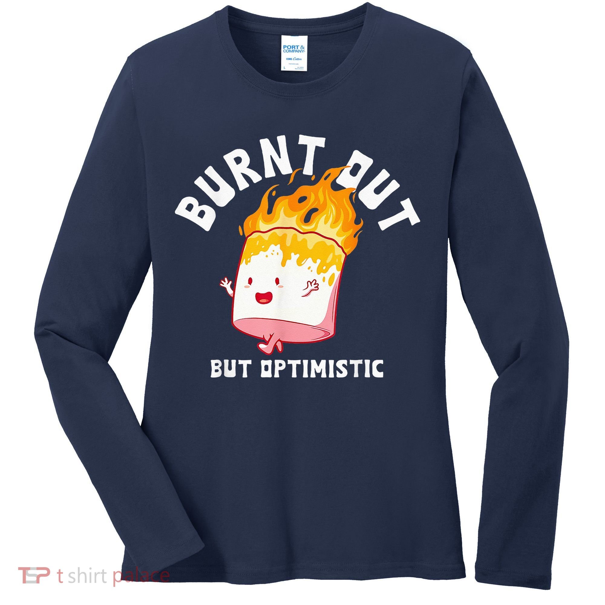 Burnt Out But Optimistics Funny Saying Humor Quote Women's Long Sleeve Shirt
