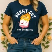 Burnt Out But Optimistics Funny Saying Humor Quote Women's T-Shirt thumb 2