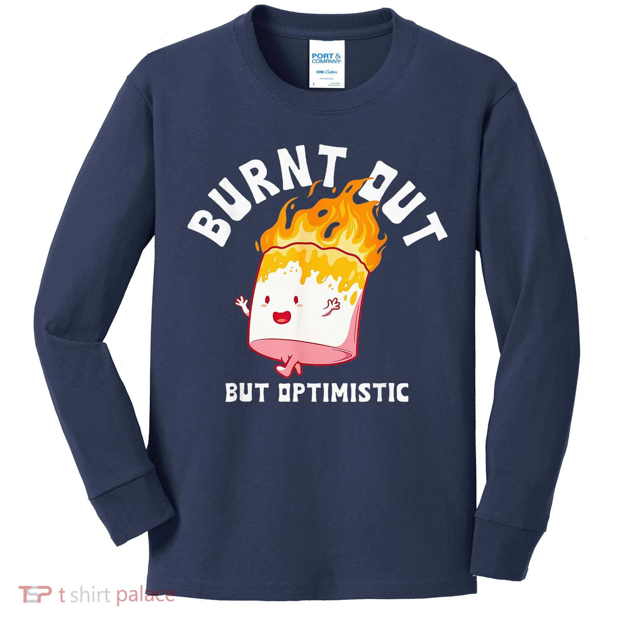 Burnt Out But Optimistics Funny Saying Humor Quote Kids Long Sleeve Shirt