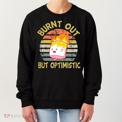 Burnt Out But Optimistic Funny Quotes Sayings Women's Sweatshirt