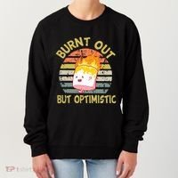 Burnt Out But Optimistic Funny Quotes Sayings Women's Sweatshirt thumb 0