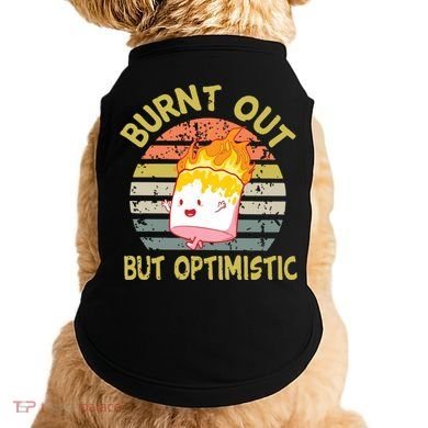 Burnt Out But Optimistic Funny Quotes Sayings Doggie Tank