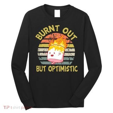 Burnt Out But Optimistic Funny Quotes Sayings Long Sleeve Shirt
