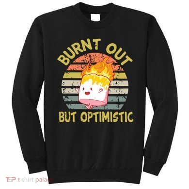 Burnt Out But Optimistic Funny Quotes Sayings Sweatshirt