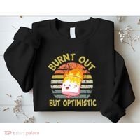 Burnt Out But Optimistic Funny Quotes Sayings Sweatshirt thumb 2