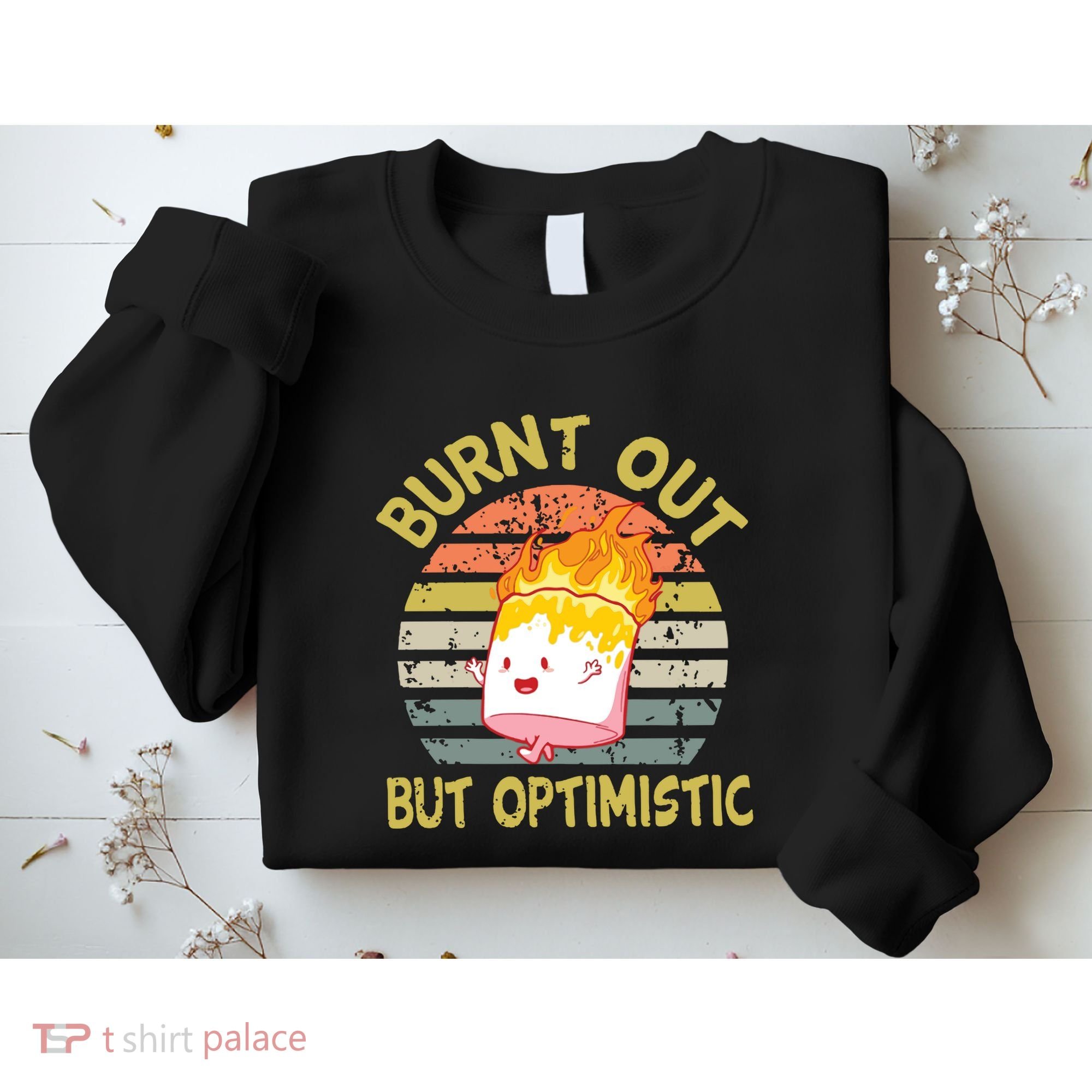 Burnt Out But Optimistic Funny Quotes Sayings Sweatshirt