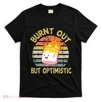Burnt Out But Optimistic Funny Quotes Sayings T-Shirt thumb 0