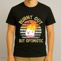 Burnt Out But Optimistic Funny Quotes Sayings T-Shirt thumb 3