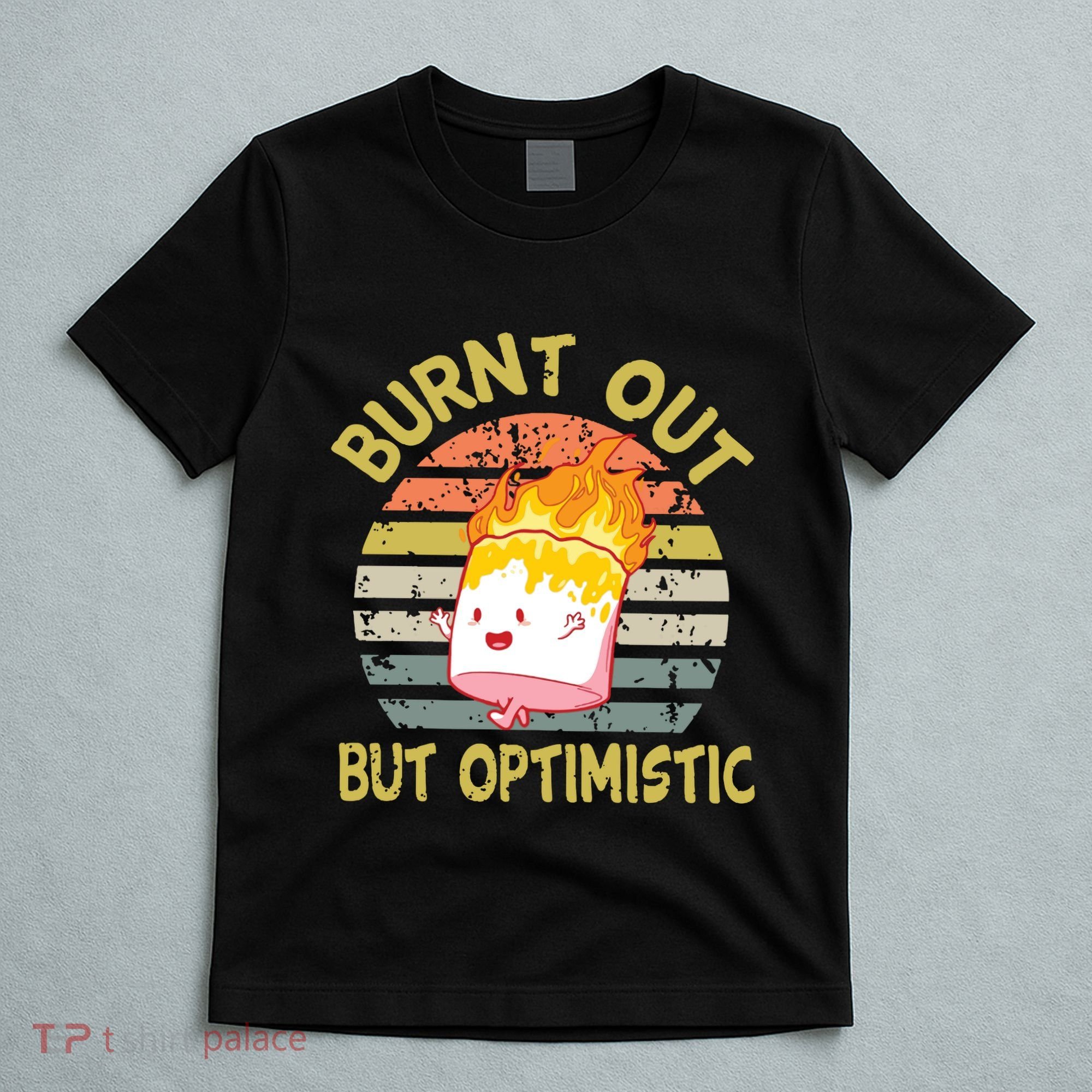 Burnt Out But Optimistic Funny Quotes Sayings T-Shirt