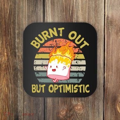 Burnt Out But Optimistic Funny Quotes Sayings Coaster