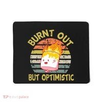 Burnt Out But Optimistic Funny Quotes Sayings Mousepad thumb 0