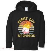 Burnt Out But Optimistic Funny Quotes Sayings Toddler Hoodie thumb 0