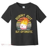 Burnt Out But Optimistic Funny Quotes Sayings Toddler T-Shirt thumb 0