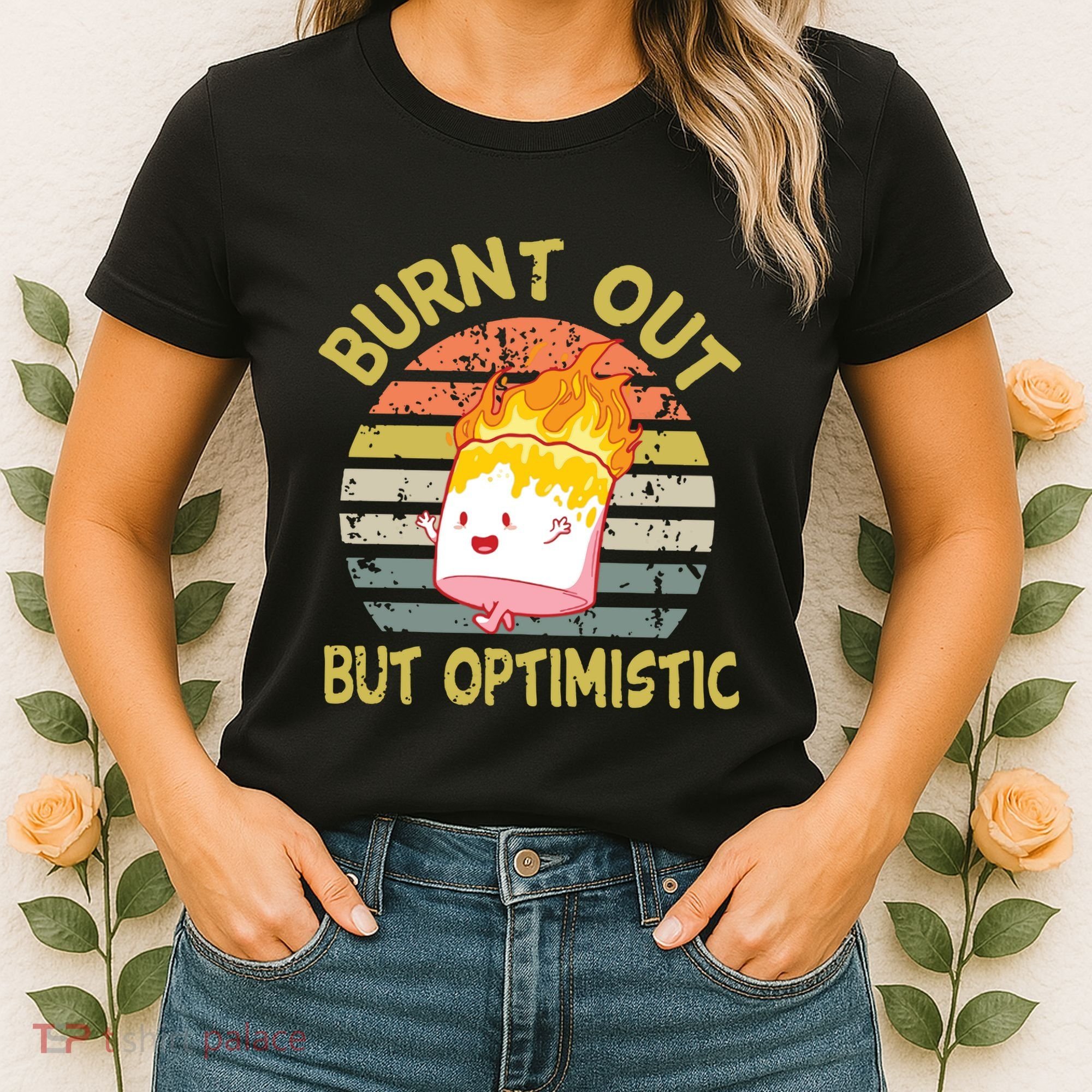 Burnt Out But Optimistic Funny Quotes Sayings Women's T-Shirt