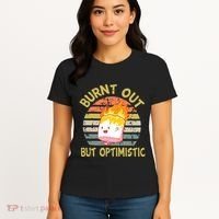 Burnt Out But Optimistic Funny Quotes Sayings Women's T-Shirt thumb 4