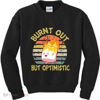 Burnt Out But Optimistic Funny Quotes Sayings Kids Sweatshirt thumb 0