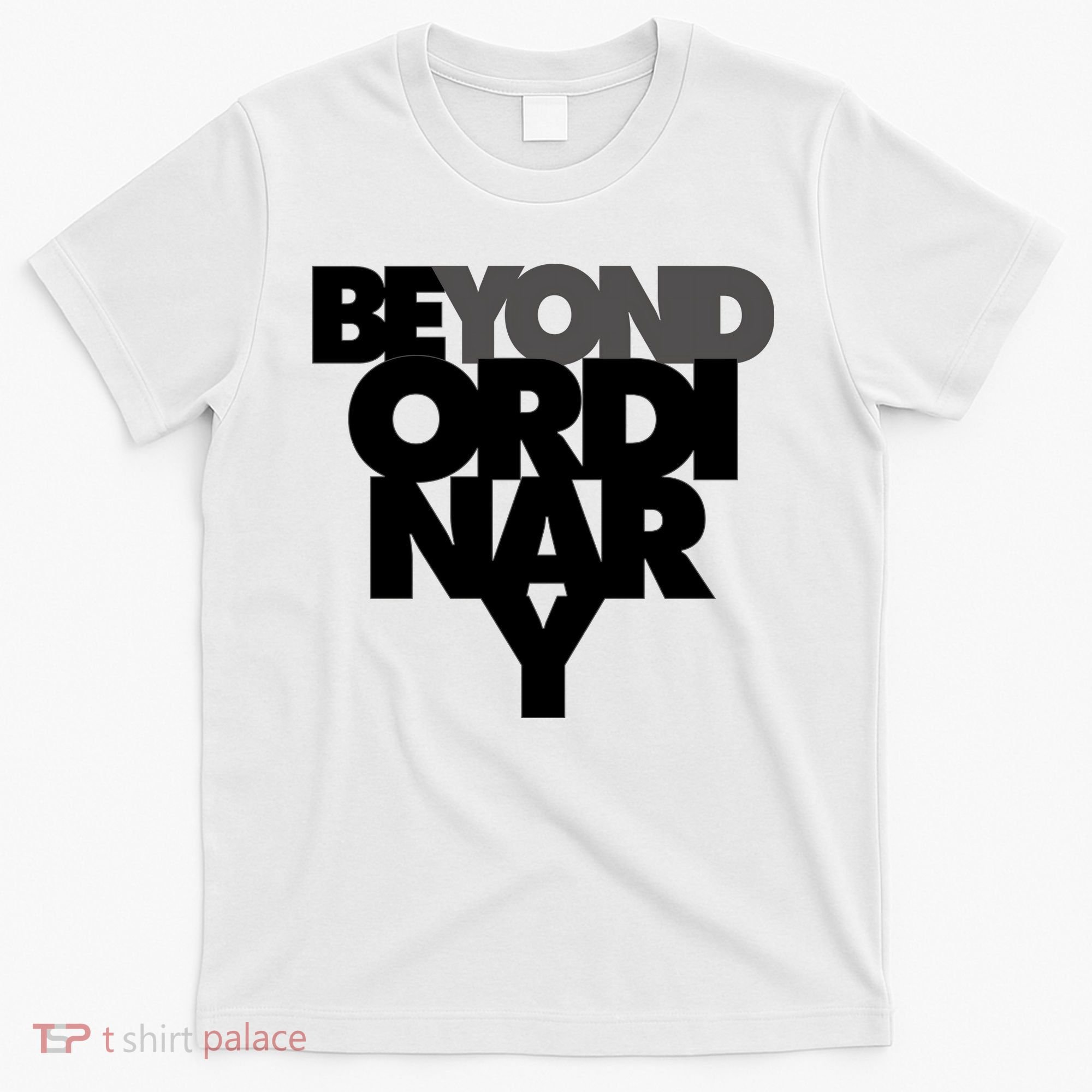 Beyond Ordinary T-Shirt