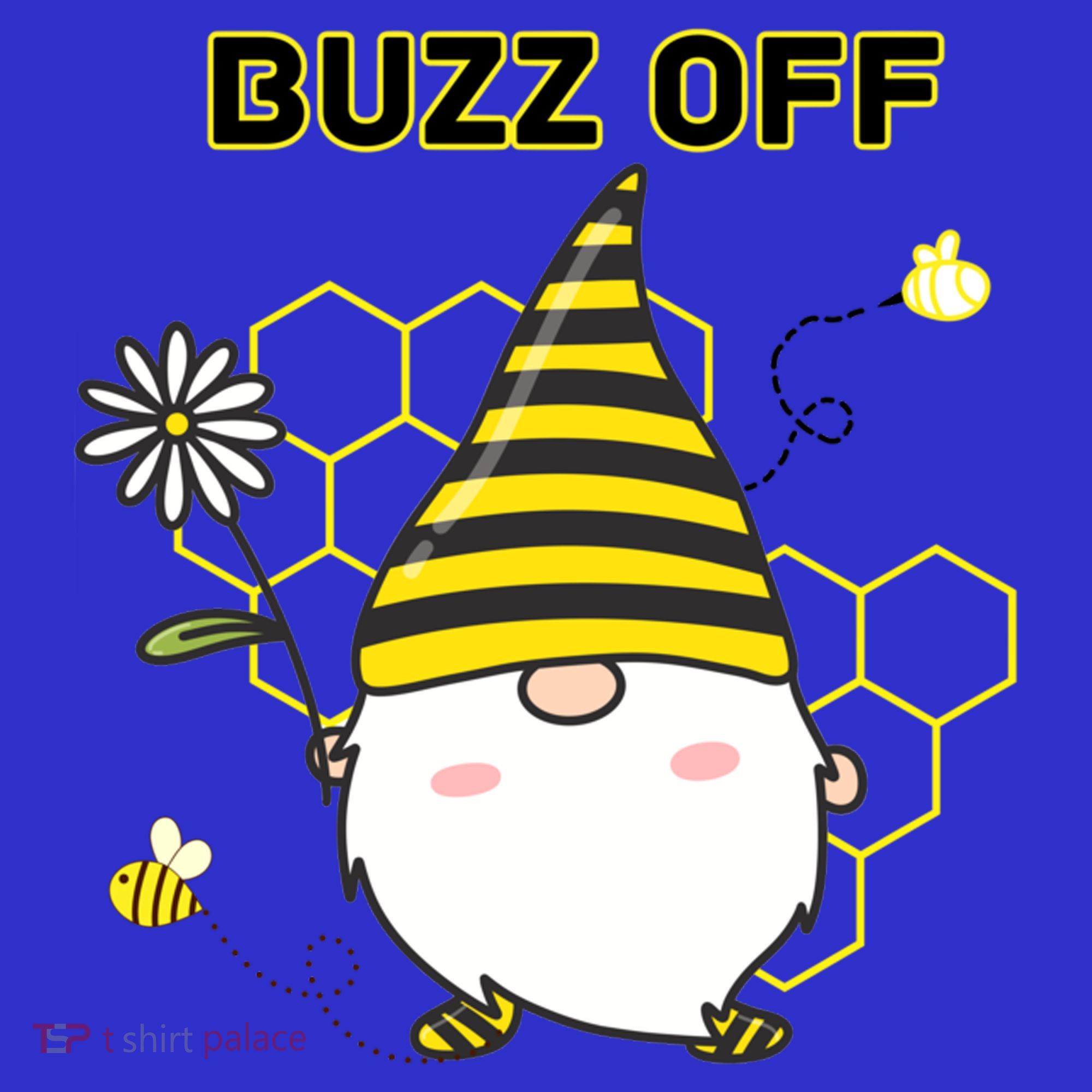 Buzz Off Bumblebee Honeycomb Gnome Flower Go Away Funny Gift T-Shirt