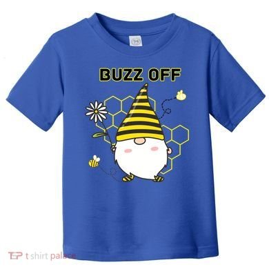 Buzz Off Bumblebee Honeycomb Gnome Flower Go Away Funny Gift Toddler T-Shirt