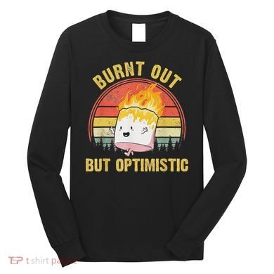 Burnt Out But Optimistic Cute Marshmallow For Camping Long Sleeve Shirt