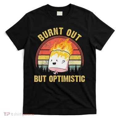 Burnt Out But Optimistic Cute Marshmallow For Camping T-Shirt
