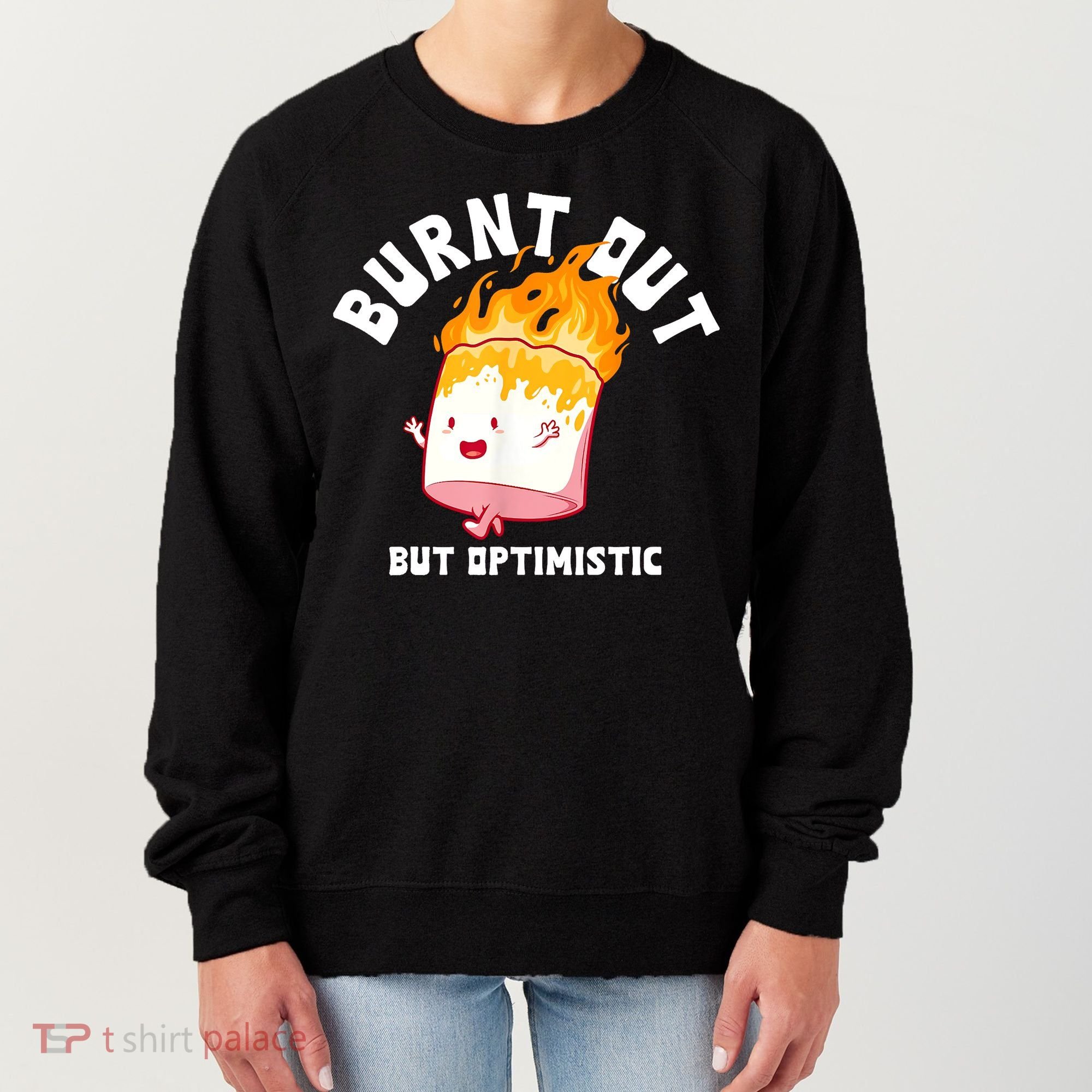 Burnt Out But Optimistics Funny Saying Humor Quote Women's Sweatshirt