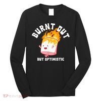 Burnt Out But Optimistics Funny Saying Humor Quote Long Sleeve Shirt thumb 0