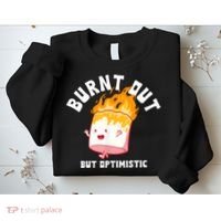 Burnt Out But Optimistics Funny Saying Humor Quote Sweatshirt thumb 2