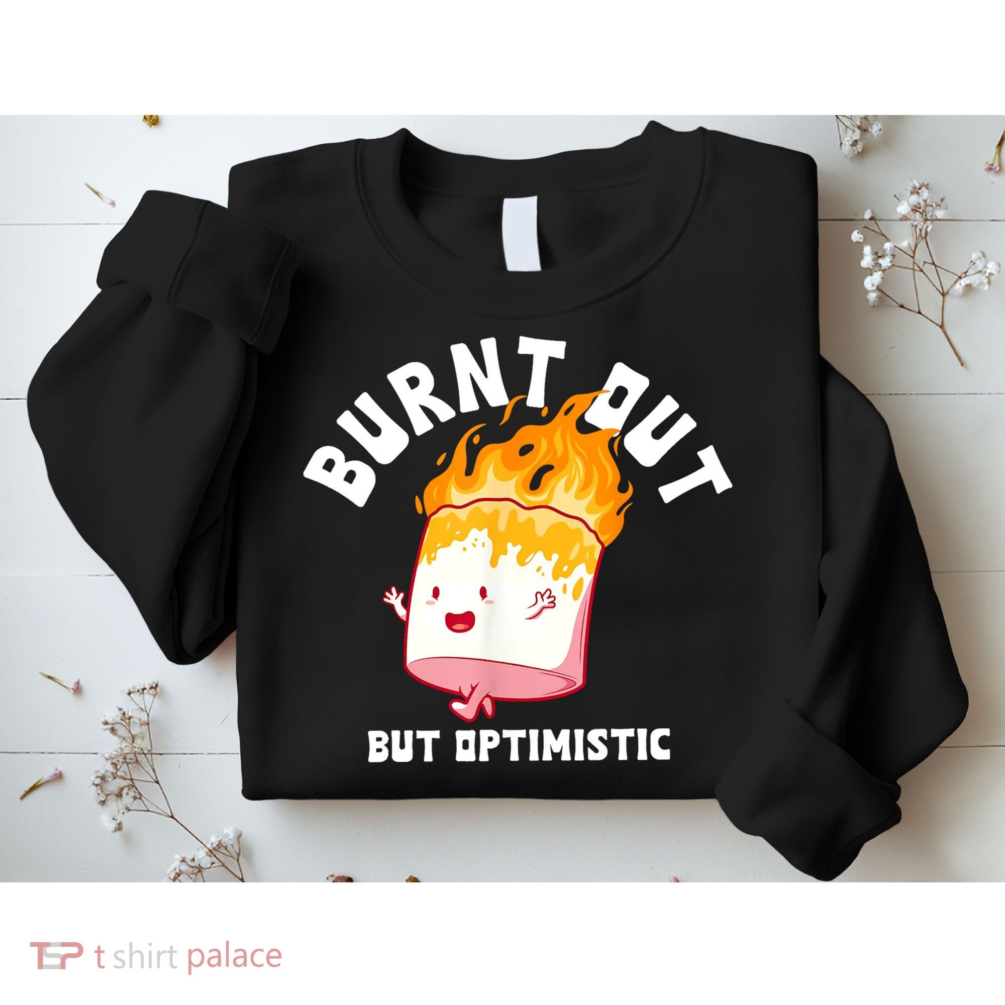 Burnt Out But Optimistics Funny Saying Humor Quote Sweatshirt