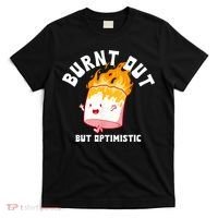 Burnt Out But Optimistics Funny Saying Humor Quote T-Shirt thumb 0