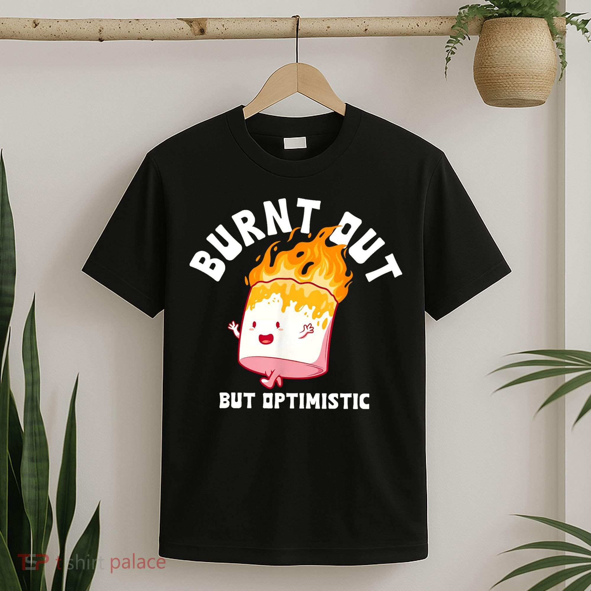 Burnt Out But Optimistics Funny Saying Humor Quote T-Shirt