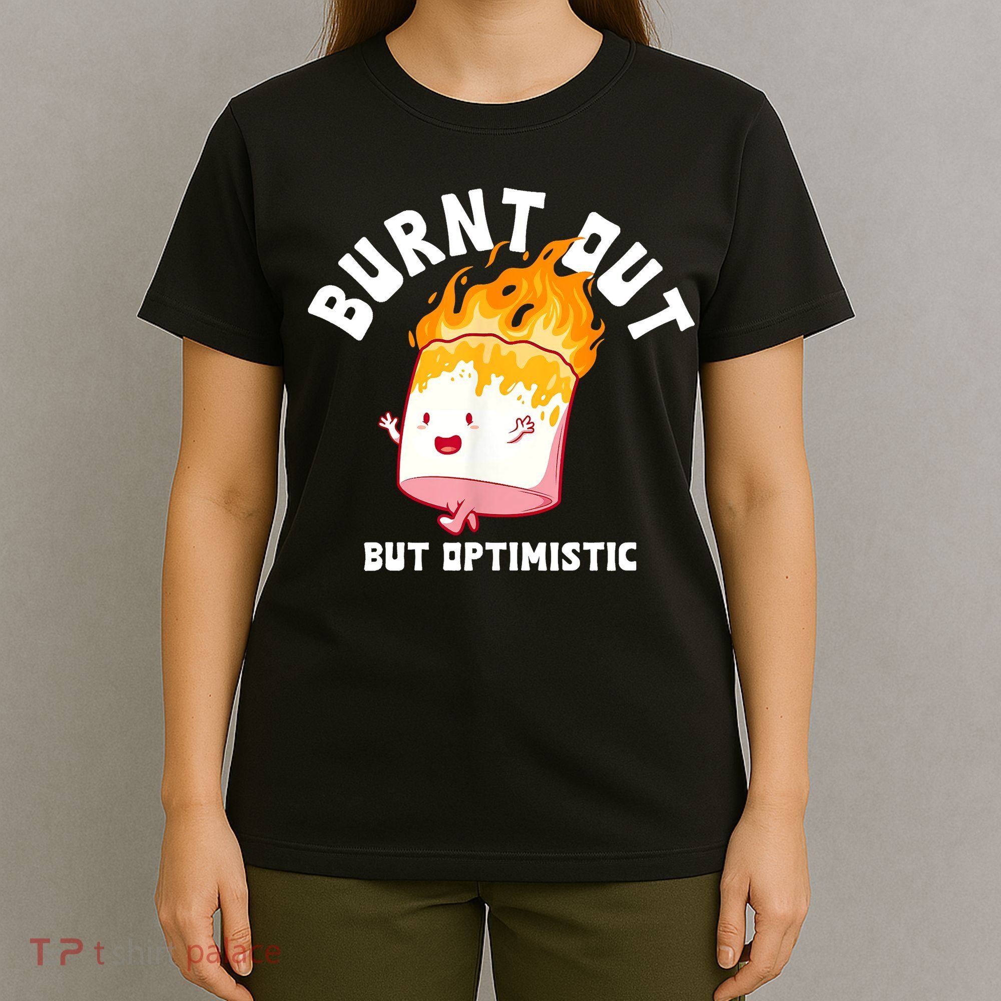 Burnt Out But Optimistics Funny Saying Humor Quote T-Shirt